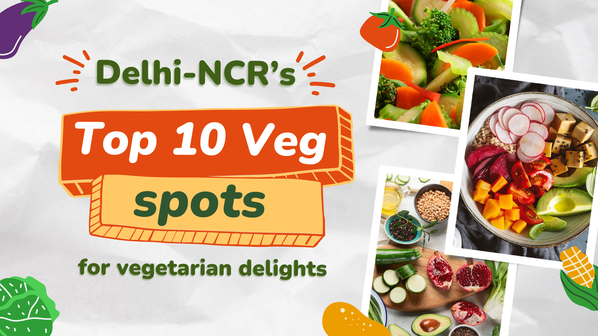 Delhi-NCR's top 10 veg spots for vegetarian delights